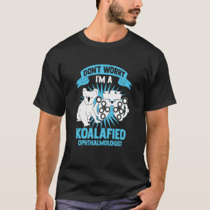 T-shirt Ne vous inquiétez pas Je suis un ophtalmologiste K