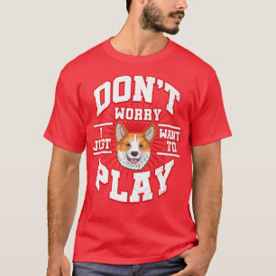 T-shirt Ne Vous Inquiétez Pas, Je Veux Juste Jouer Dit Le