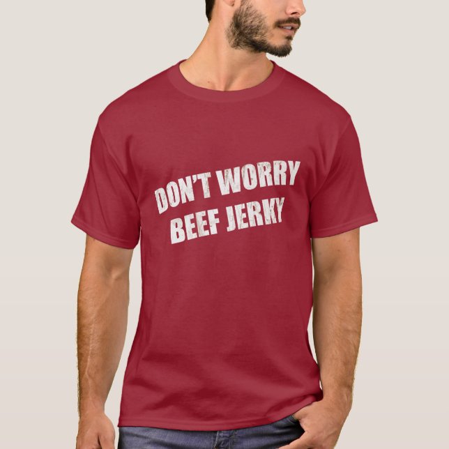 T-shirt Ne vous inquiétez pas Jerky du boeuf (Devant)