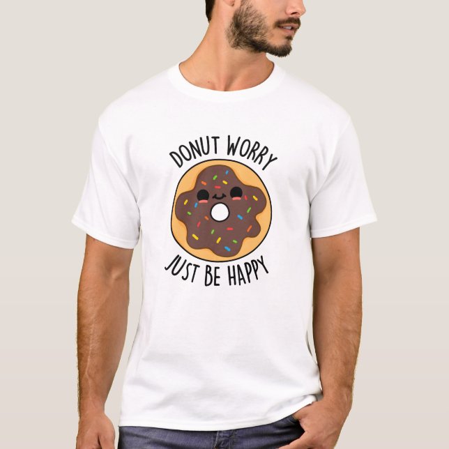 T-shirt Ne Vous Inquiétez Pas Juste D'Être Heureux Funny D (Devant)