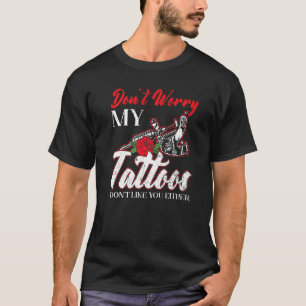 T-shirt Ne vous inquiétez pas mes tatouages ne vous aiment