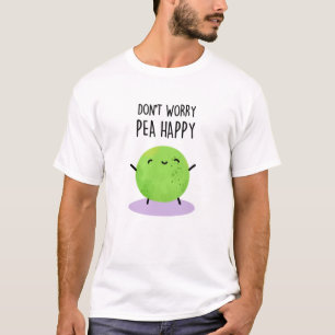 T-shirt Ne vous inquiétez pas Pois Happy Funny Pea Pun