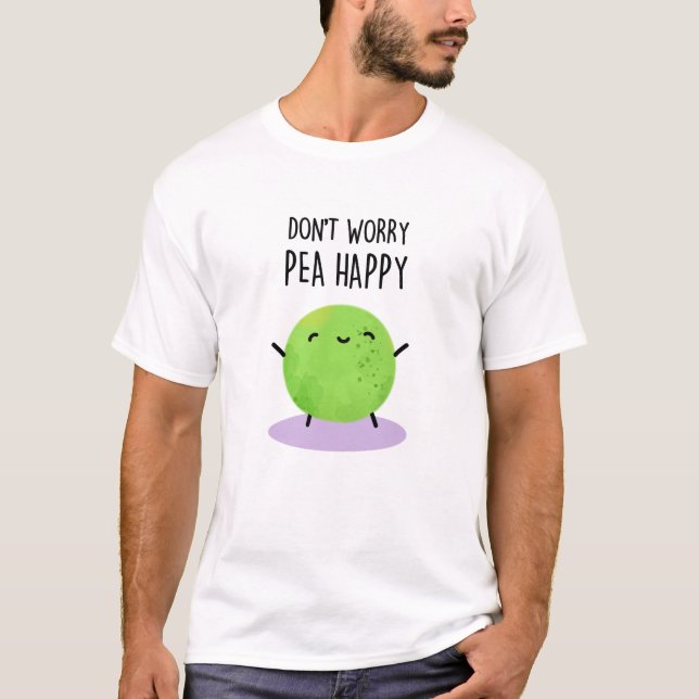 T-shirt Ne vous inquiétez pas Pois Happy Funny Pea Pun (Devant)