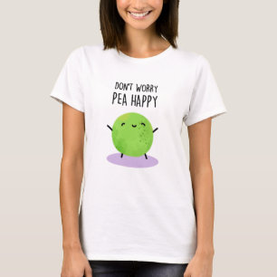 T-shirt Ne vous inquiétez pas Pois Happy Funny Pea Pun