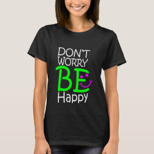 T-shirt ne vous inquiétez pas soit heureux