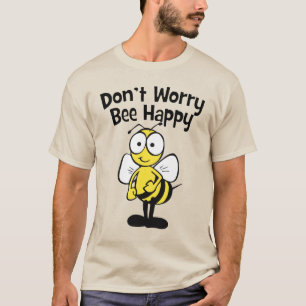 T-shirt Ne vous inquiétez pas soit heureux que l'abeille  