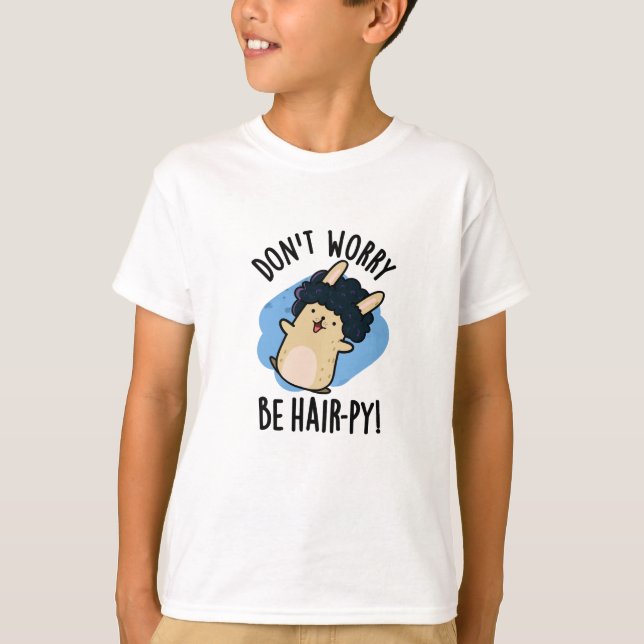 T-shirt Ne vous inquiétez pas, soyez drôle Hair-py Funny H (Devant)