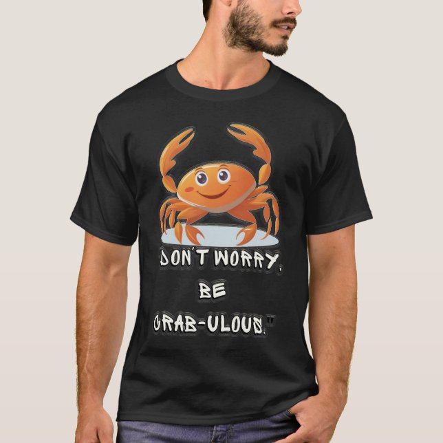T-shirt "Ne vous inquiétez pas, soyez fabuleux au crabe" (Devant)