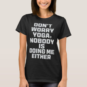 T-shirt Ne vous inquiétez pas Yoga personne ne me fait non