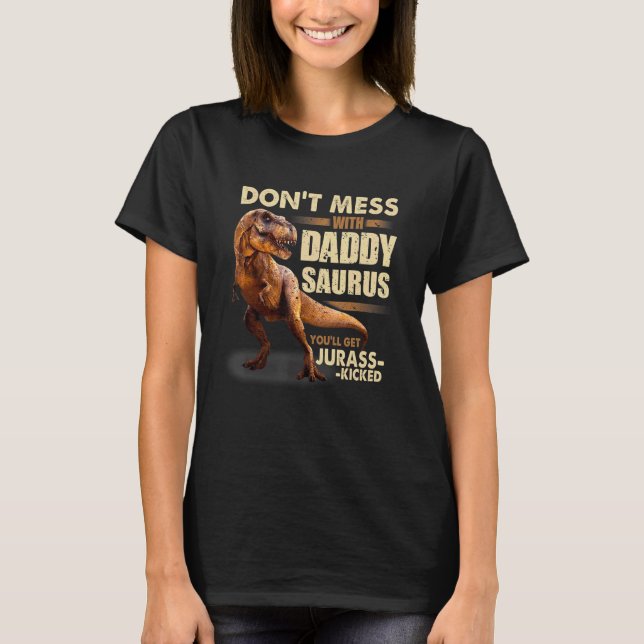 T-shirt Ne vous mêlez pas de Daddysaurus, vous obtiendrez  (Devant)