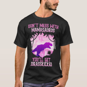 T-shirt Ne vous mêlez pas de Mamasaurus, vous obtiendrez J