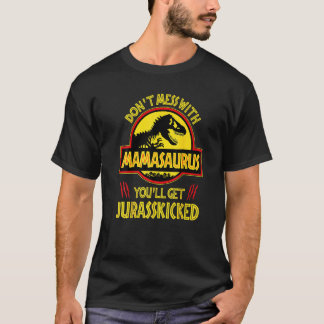 T-shirt Ne vous mêlez pas de Mamasaurus, vous obtiendrez J