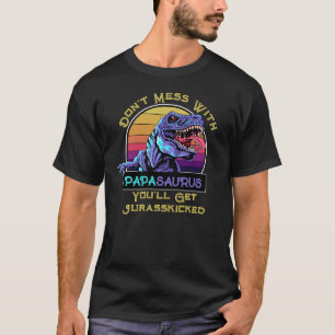 T-shirt Ne vous mêlez pas de Papasaurus, vous obtiendrez J