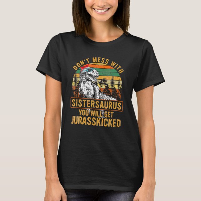 T-shirt Ne vous mêlez pas de Sistersaurus, vous obtiendrez (Devant)