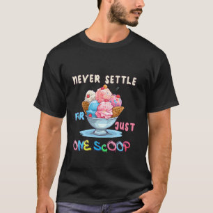 T-shirt Ne Vous Réglez Jamais Pour Une Seule Crème De Glac