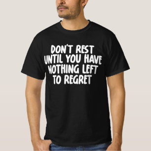 T-shirt Ne vous reposez pas avant d'avoir plus rien à regr