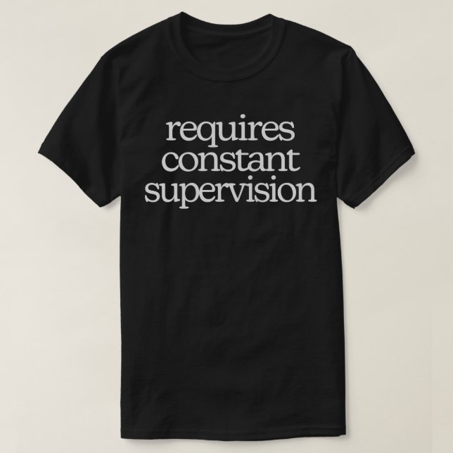 T-shirt Nécessite une surveillance constante 2 (Design devant)