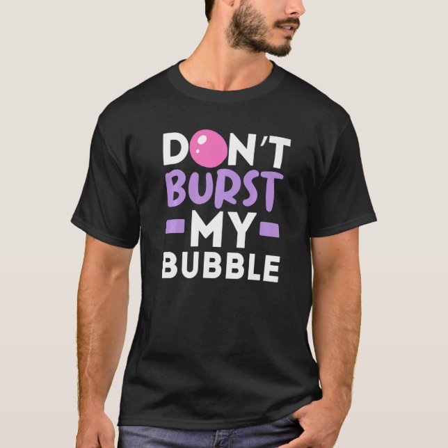 T-shirt N'éclatez pas ma bulle gomme à mâcher gomme nourri (Devant)