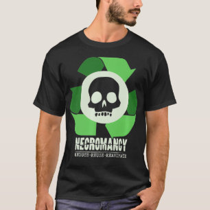 T-shirt Necromancy Reduce Reuse Reanimate RPG D20 Role Pla