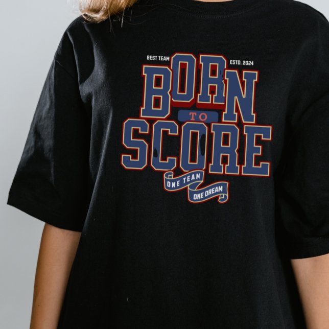 T-SHIRT NÉE À SCORE, UNE ÉQUIPE UN RÊVE (Créateur téléchargé)
