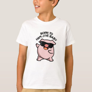 T-shirt Née Pour Faire Le Jive Au Jambon Bébé Cochon Drôle