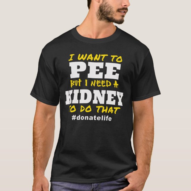 T-shirt Need a Kidney to Pee (Devant)