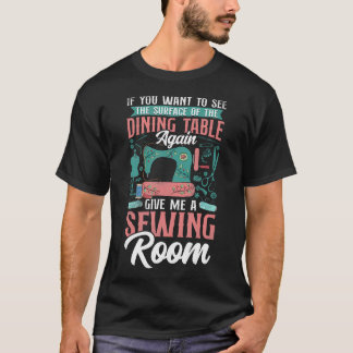 T-shirt Need A Sewing Room - Quilting Quilters Sewers