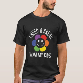 T-shirt Need Break From Mother'S Day Parents Humor Mom