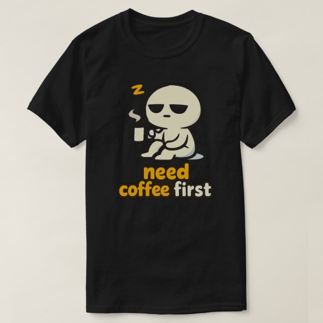T-shirt Need Coffee First – Sleepy Morning Humor (Design devant)