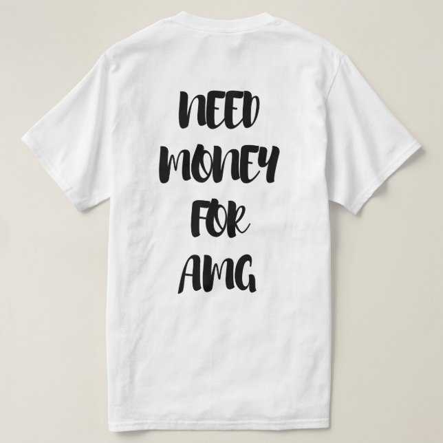 T-SHIRT NEED MONEY FOR AMG  (Design dos)