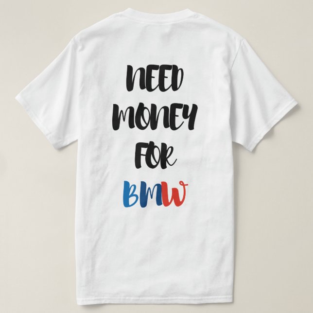 T-SHIRT NEED MONEY FOR BMW  (Design dos)