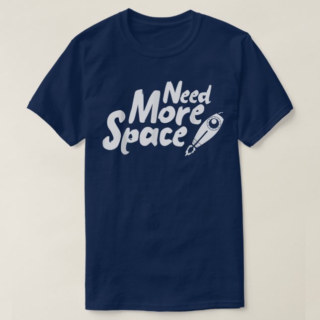 T-shirt Need More Space Spaceship for future Astronauts  (Design devant)