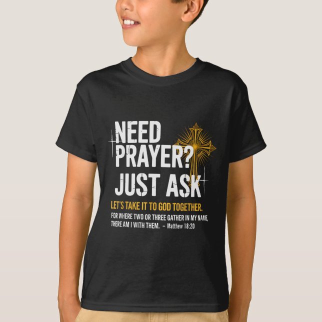 T-shirt Need Prayer Just Ask! Christian Faith Tee - Christ (Devant)