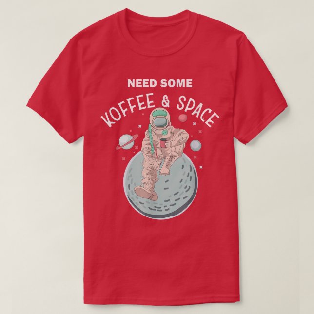 T-shirt Need some Coffee Space Funny Morning Group Astrona (Design devant)