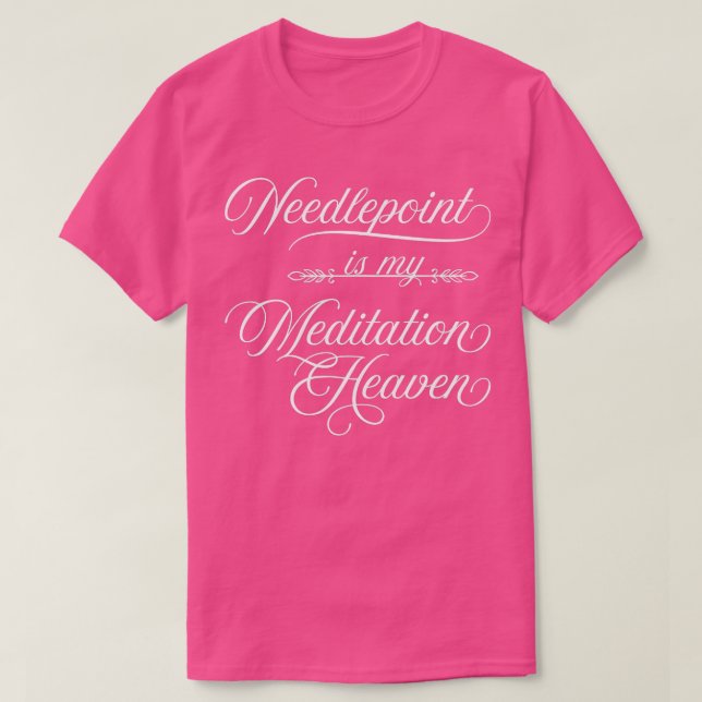 T-shirt Needlepoint Is My Meditation Heaven   Yarn Habit  (Design devant)