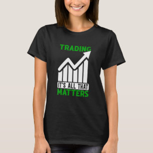 T-shirt Négociation Tout Ce Qui Compte Trader Bourse Forex