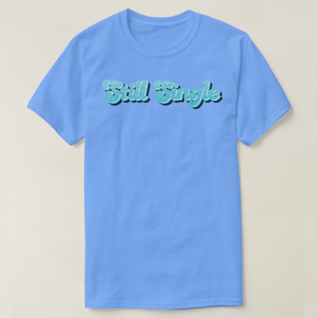 T-shirt Néon toujours célibataire (Design devant)
