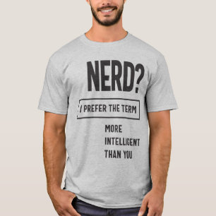 T-shirt NERD ? Je Préfère Le Terme : Plus Intelligent Que