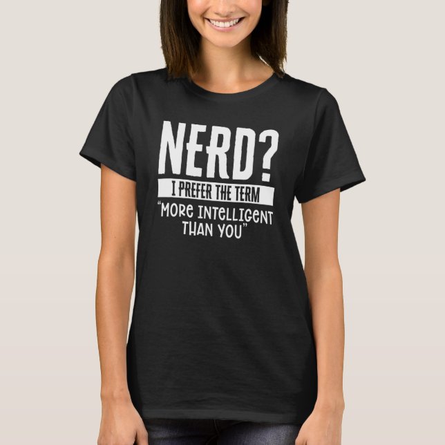 T-shirt Nerd Je préfère le terme plus intelligent que vous (Devant)