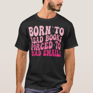 T-shirt Nés Pour Lire Des Livres Obligés De Lire Des Email