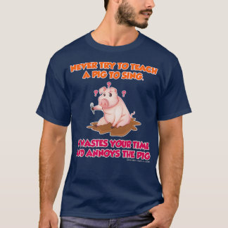 T-shirt N'Essayez Jamais D'Enseigner Un Cochon À Chanter D
