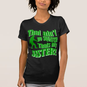 T-shirt N'est aucun squatch qui est ma soeur
