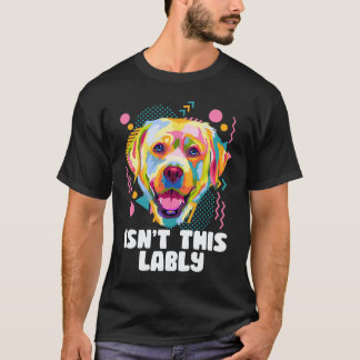 T-shirt N'est-ce pas Lably Labrador Retriever Humour Lab
