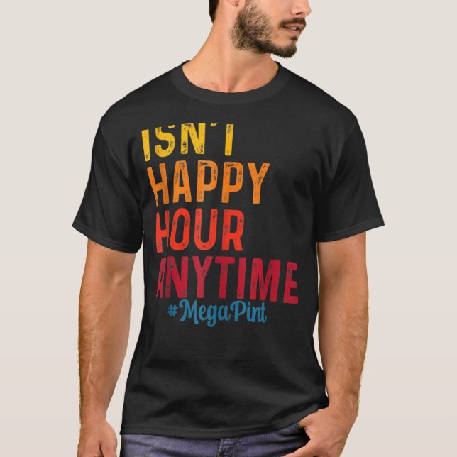 T-shirt N'est pas Happy Hour Anytime Mega Pint 8 (Devant)