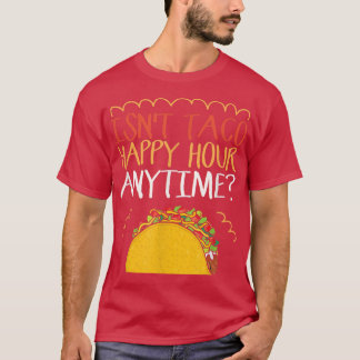 T-shirt N'est pas Taco Happy Hour En tout temps Taco T-Shi
