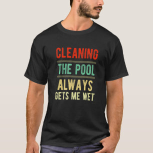 T-shirt nettoyage de la piscine toujours me fait nettoyer 