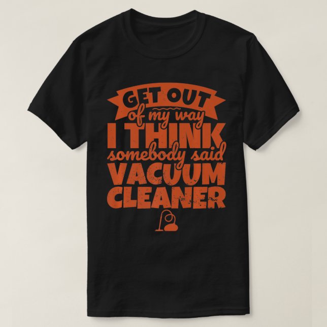 T-shirt Nettoyeur de vide amusant Quelqu'un dit Vacuum Obt (Design devant)