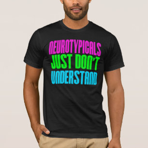 T-shirt Neurotypicals juste ne comprennent pas