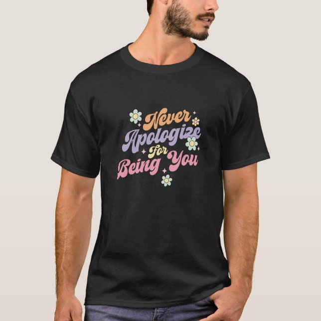 T-shirt Never Apologize For Being You Positive Women Empow (Devant)