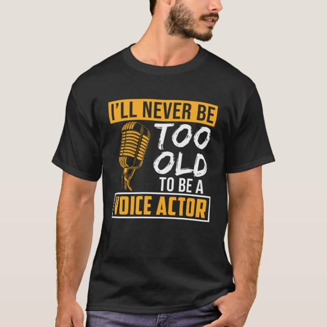 T-shirt Never Be Too Old Voice Actor Voice Over Artist Gra (Devant)